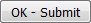 OK - Submit